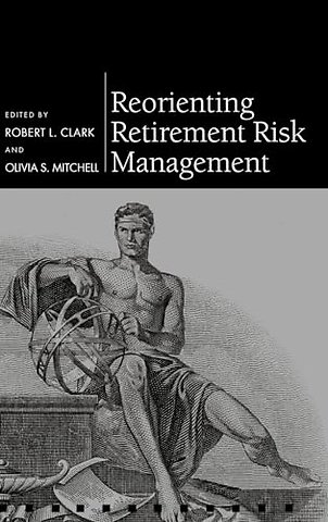 Reorienting Retirement Risk Management