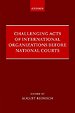 Challenging Acts of International Organizations Before National Courts