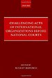Challenging Acts of International Organizations Before National Courts Challenging Acts of International Organizations Before National Courts