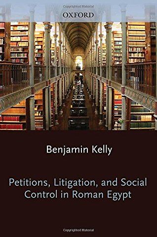Petitions, Litigation, and Social Control in Roman Egypt