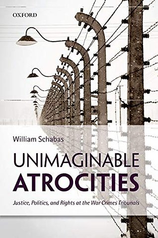 Unimaginable Atrocities; Justice, Politics, and Rights at War Crimes Tribunals