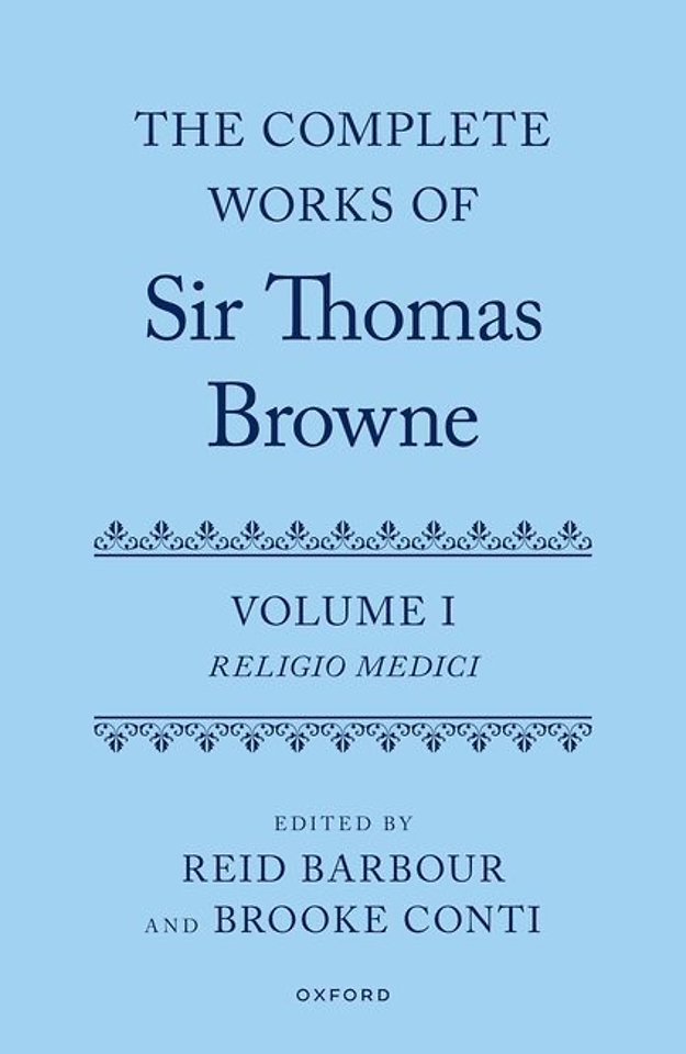 The Complete Works of Sir Thomas Browne: Volume 1