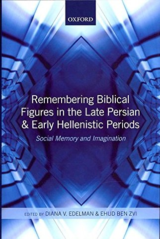 Remembering Biblical Figures in the Late Persian and Early Hellenistic Periods