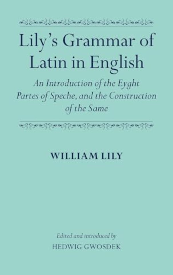 Lily's Grammar of Latin in English: An Introduction of the Eyght Partes of Speche, and the Construction of the Same