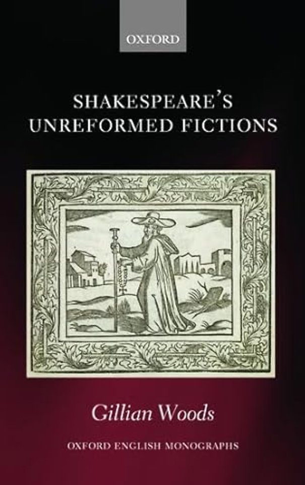 Shakespeare's Unreformed Fictions