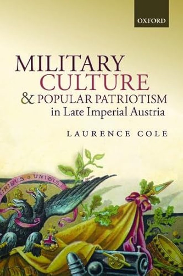 Military Culture and Popular Patriotism in Late Imperial Austria