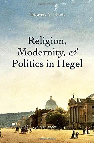 Religion, Modernity, and Politics in Hegel