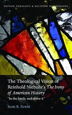 The Theological Vision of Reinhold Niebuhr's "The Irony of American History"