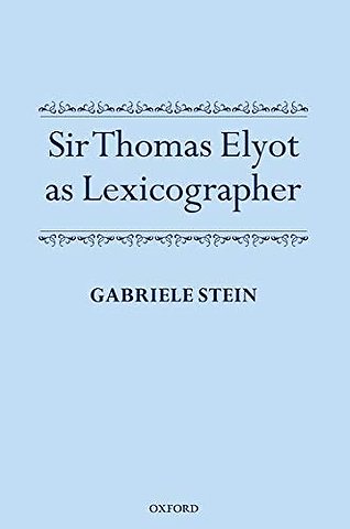 Sir Thomas Elyot as Lexicographer