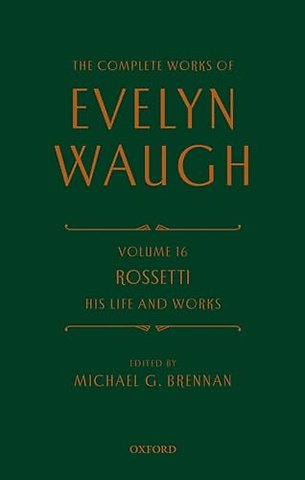 The Complete Works of Evelyn Waugh: Rossetti His Life and Works