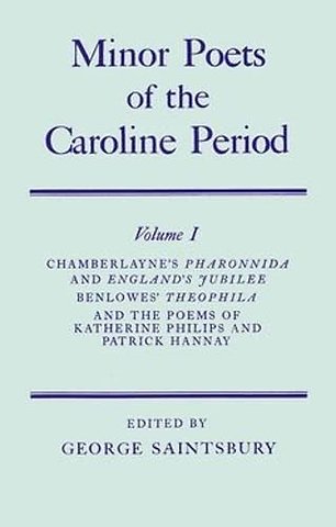 Minor Poets of the Caroline Period: Volume I: Chamberlayne's Pharonnida and England's Jubilee, Benlowe's Theophila and the Poems of Katherine Philips and Patrick Hannay