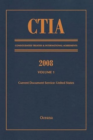 CTIA: Consolidated Treaties & International Agreements 2008 Vol 1