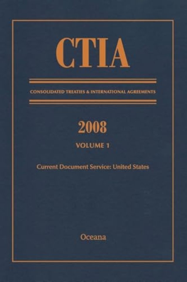 CTIA: Consolidated Treaties & International Agreements 2008 Vol 1