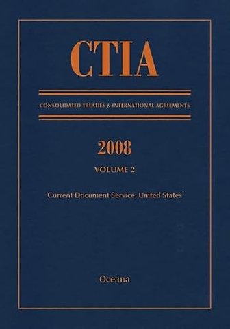 CTIA: Consolidated Treaties & International Agreements 2008 Vol 2
