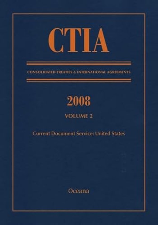 CTIA: Consolidated Treaties & International Agreements 2008 Vol 2