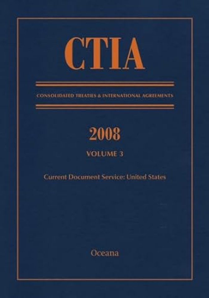 CTIA: Consolidated Treaties & International Agreements 2008 Vol 3