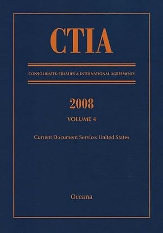 CTIA: Consolidated Treaties & International Agreements 2008 Vol 4