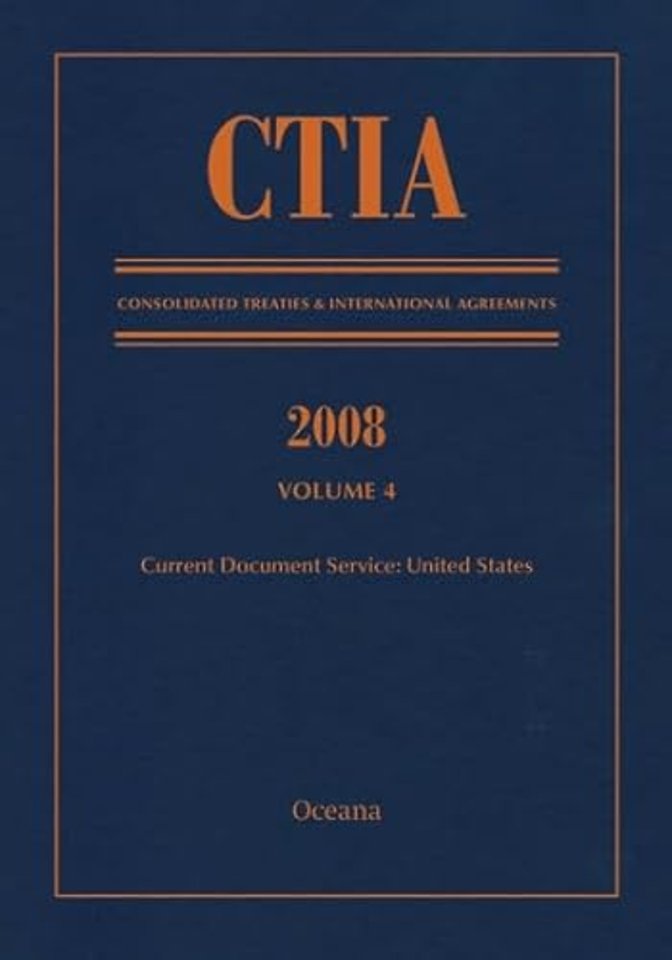 CTIA: Consolidated Treaties & International Agreements 2008 Vol 4