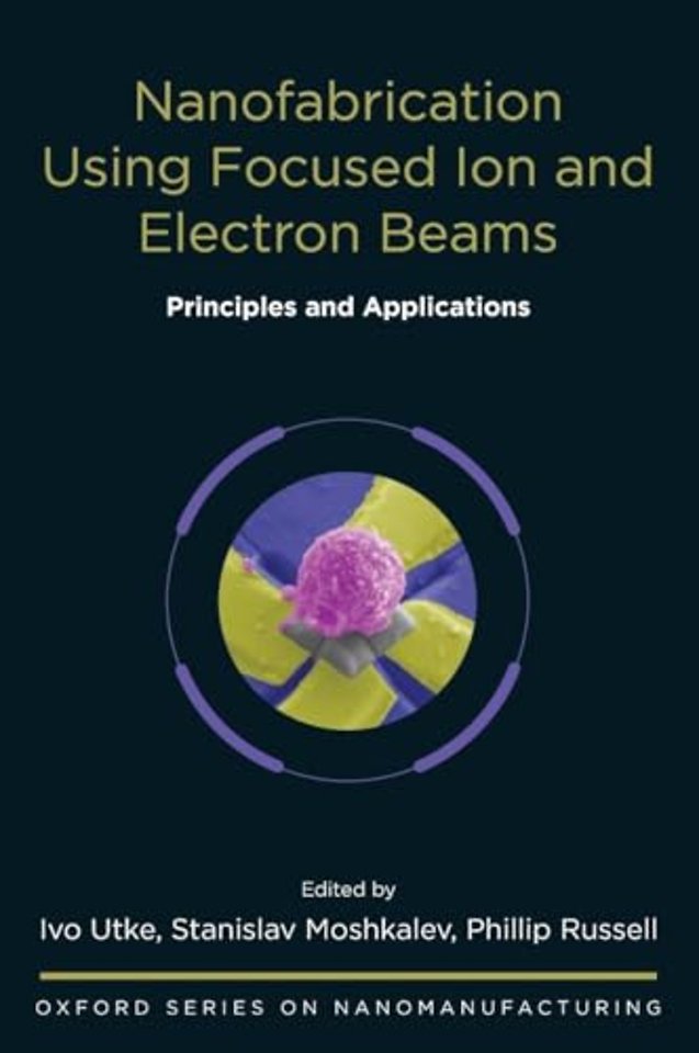 Nanofabrication Using Focused Ion and Electron Beams