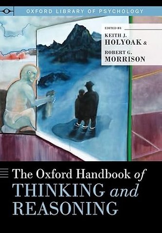 The Oxford Handbook of Thinking and Reasoning
