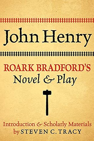 John Henry: Roark Bradford's Novel and Play