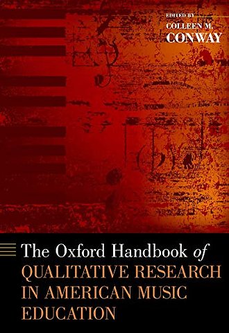 The Oxford Handbook of Qualitative Research in American Music Education