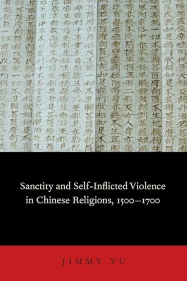 Sanctity and Self-Inflicted Violence in Chinese Religions, 1500-1700