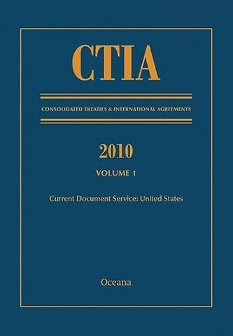 CTIA: Consolidated Treaties & International Agreements 2010 Vol 1