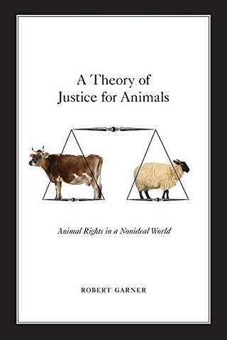 A Theory of Justice for Animals Animal Rights in a Nonideal World