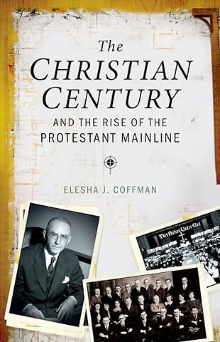 The Christian Century and the Rise of Mainline Protestantism