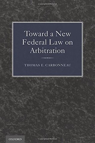 Toward a New Federal Law on Arbitration