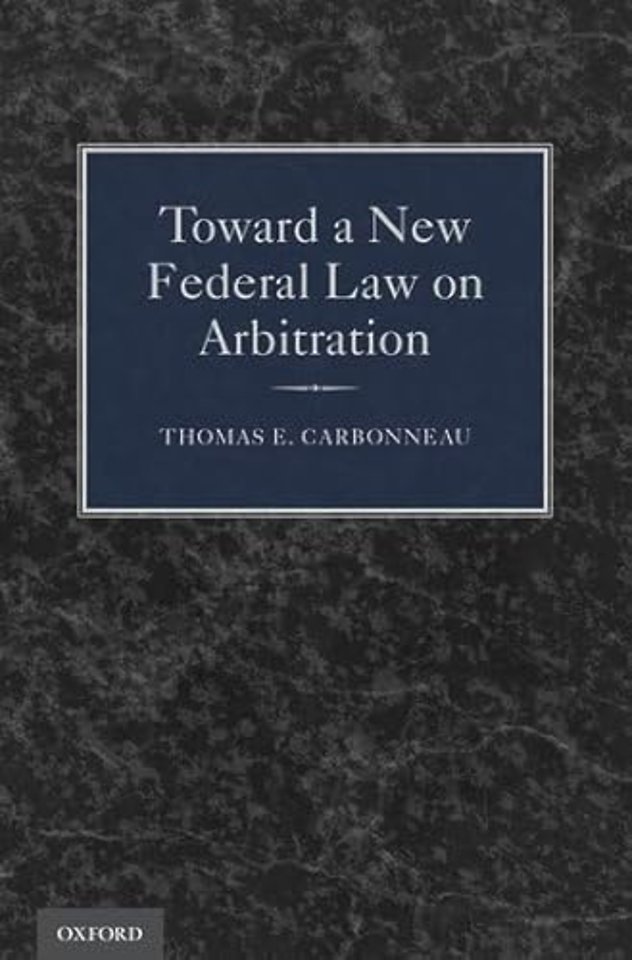 Toward a New Federal Law on Arbitration