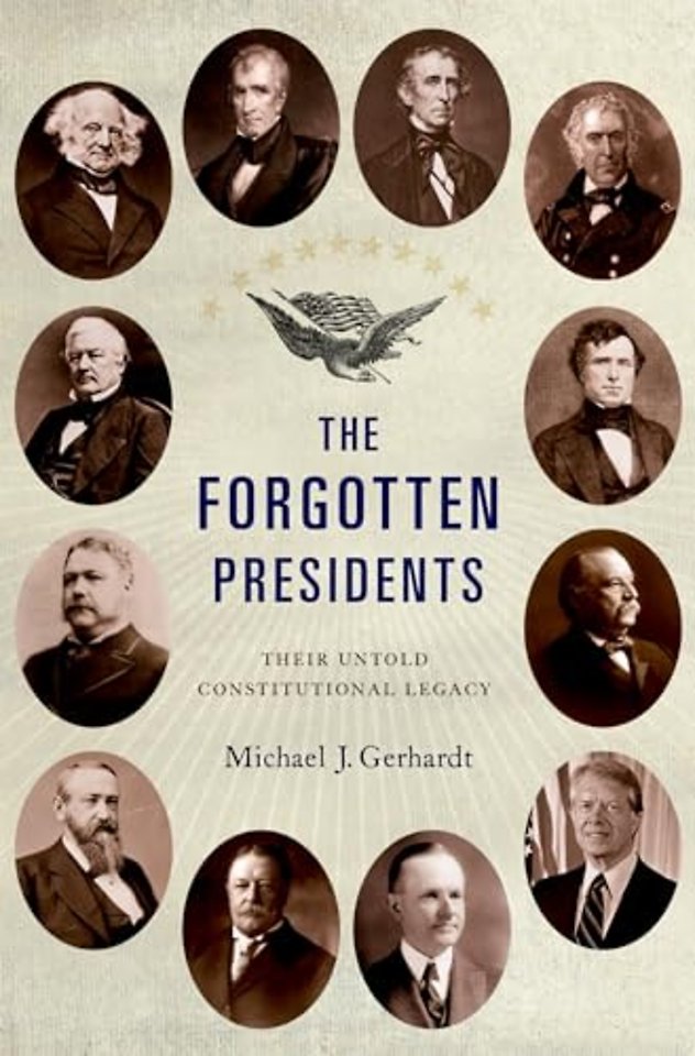 The Forgotten Presidents : Their Untold Constitutional Legacy