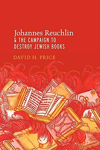 Johannes Reuchlin and the Campaign to Destroy Jewish Books