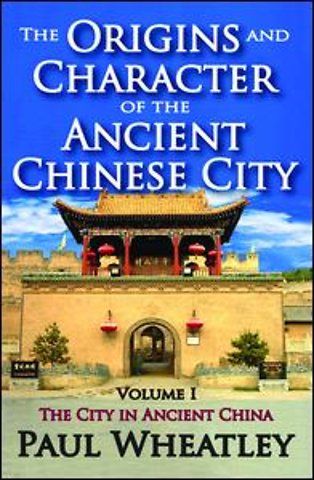 Origins and Character of the Ancient Chinese City