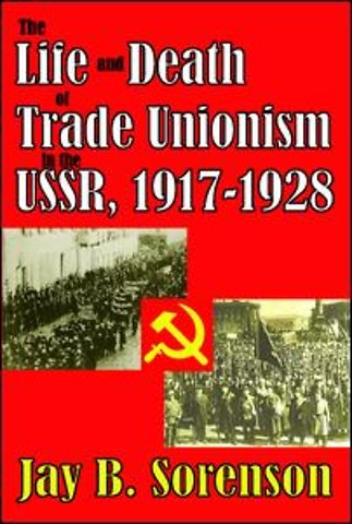 Life and Death of Trade Unionism in the USSR, 1917-1928