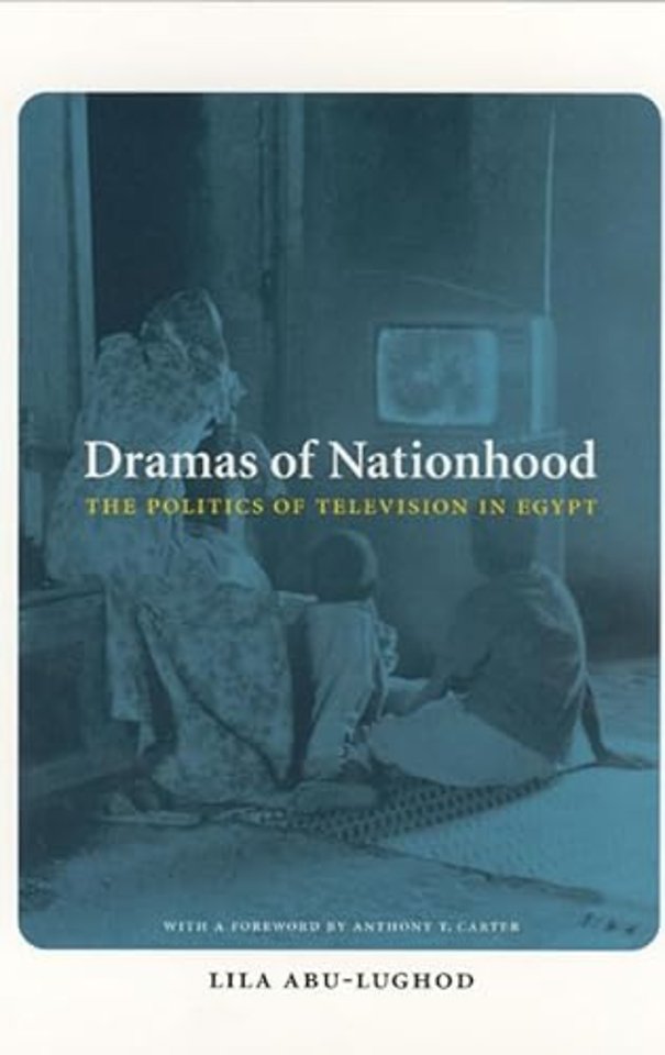 Dramas of Nationhood – The Politics of Television in Egypt