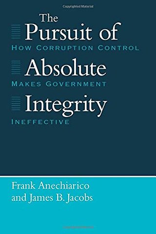 The Pursuit of Absolute Integrity – How Corruption Control Makes Government Ineffective