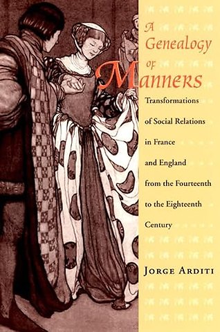 A Genealogy of Manners – Transformations of Social Relations in France and England from the Fourteenth to the Eighteenth Century
