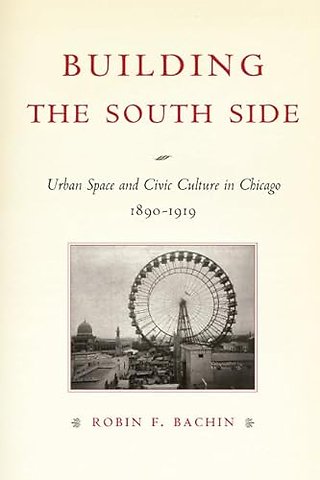 Building the South Side – Urban Space and Civic Culture in Chicago, 1890–1919