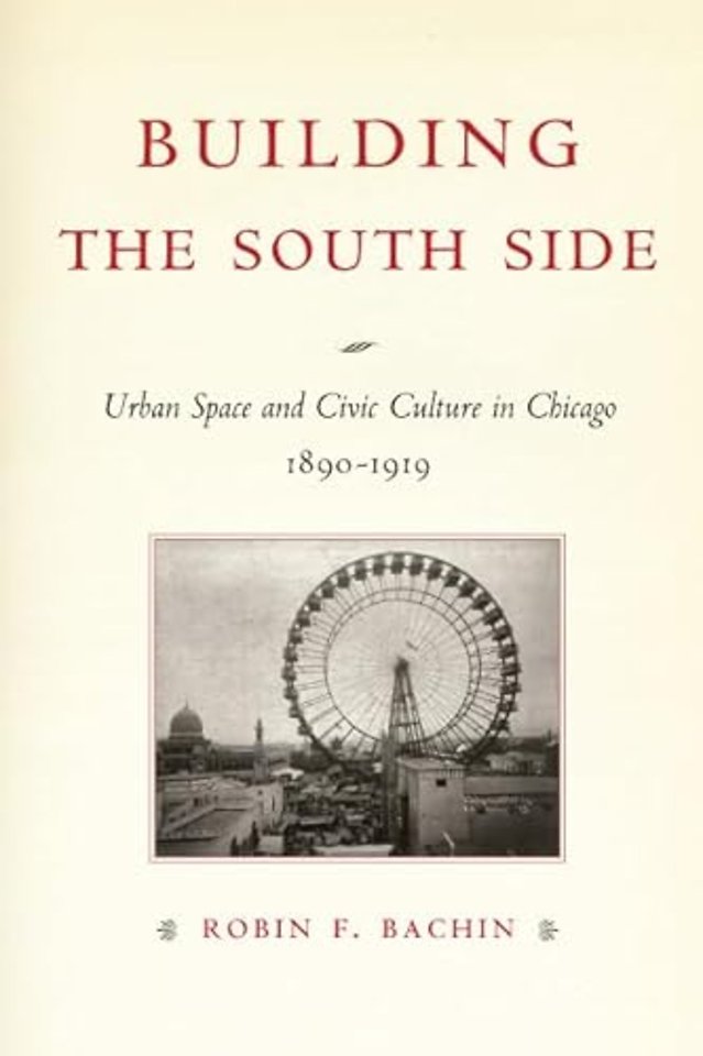 Building the South Side – Urban Space and Civic Culture in Chicago, 1890–1919