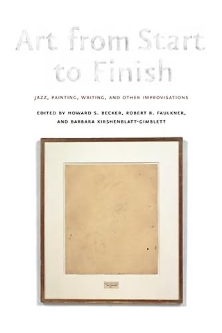 Art from Start to Finish – Jazz, Painting, Writing, and Other Improvisations