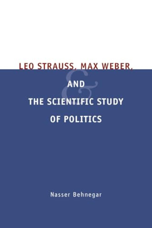 Leo Strauss, Max Weber, and the Scientific Study of Politics