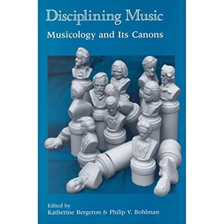 Disciplining Music – Musicology and Its Canons
