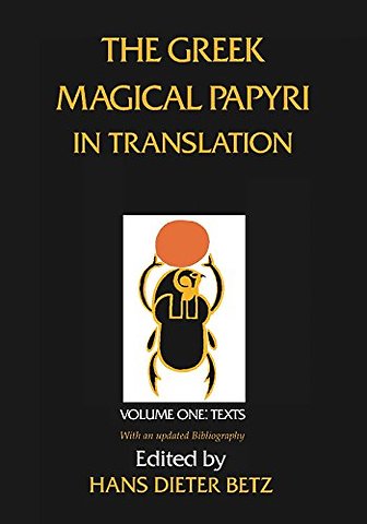 The Greek Magical Papyri in Translation, Including the Demotic Spells, Volume 1