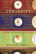 Curiosity – How Science Became Interested in Everything
