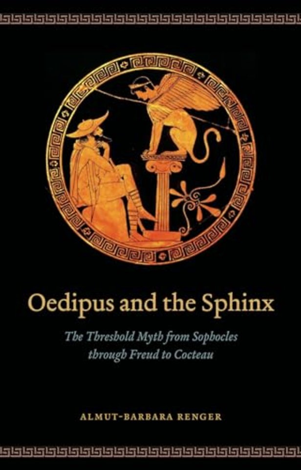 Oedipus and the Sphinx – The Threshold Myth from Sophocles through Freud to Cocteau