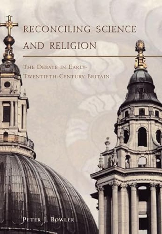 Reconciling Science and Religion – The Debate in Early–Twentieth–Century Britain
