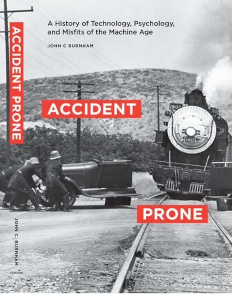 Accident Prone – A History of Technology, Psychology, and Misfits of the Machine Age