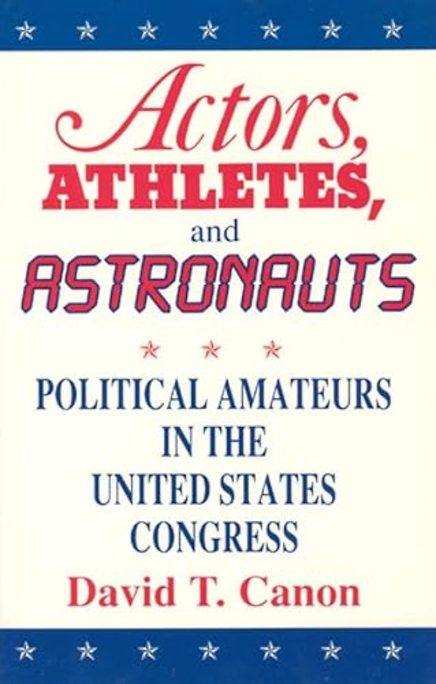 Actors, Athletes, and Astronauts – Political Amateurs in the United States Congress